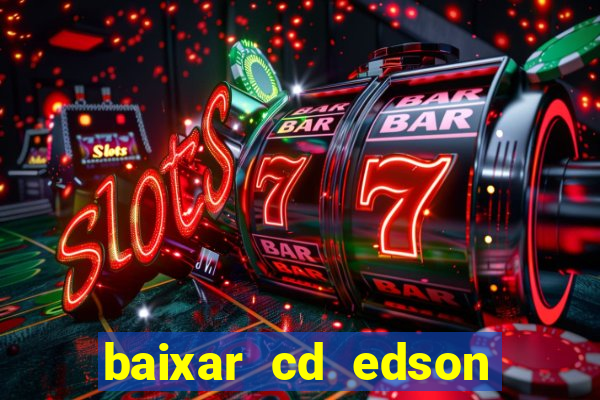 baixar cd edson gomes as melhores